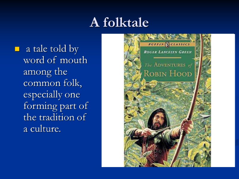 A folktale  a tale told by word of mouth among the common folk,